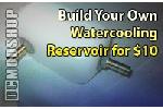 Build Your Own Watercooling Reservoir